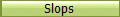 Slops